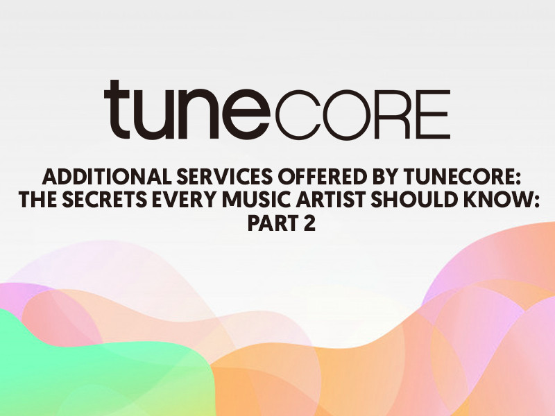Additional Services Offered by TuneCore Every Artist Should Know | LSA