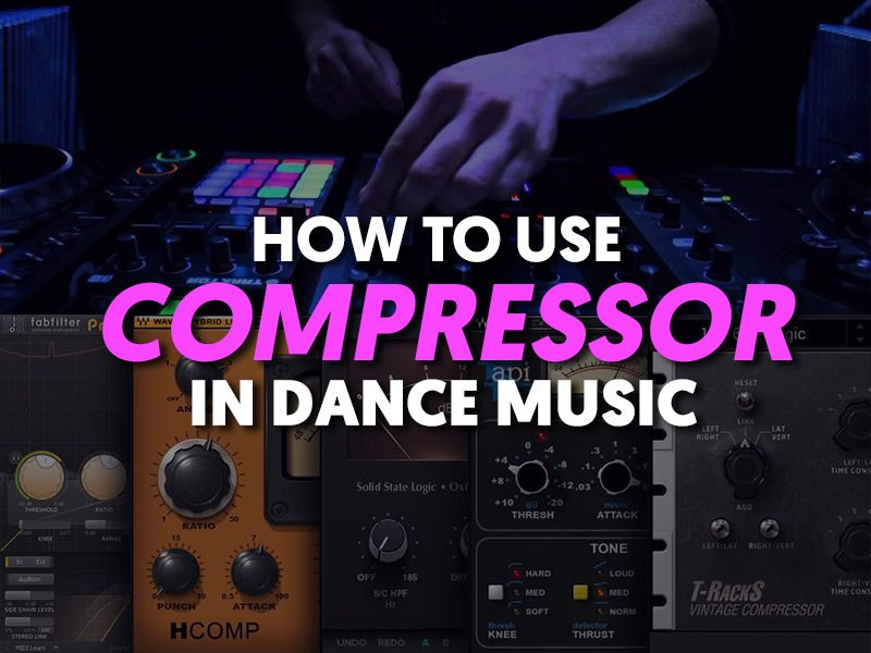 How To Use Compressor In Dance Music